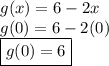 g(x) = 6 - 2x \\ g(0) = 6 - 2(0) \\ \boxed {g(0) = 6}