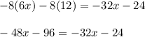 -8(6x)-8(12)=-32x-24\\\\-48x-96=-32x-24