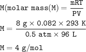 \tt M(molar~mass(M)=\dfrac{mRT}{PV}\\\\M=\dfrac{8~g\times 0.082\times 293~K}{0.5~atm\times 96~L}\\\\M=4~g/mol