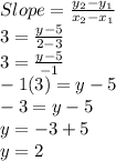 Slope=\frac{y_2-y_1}{x_2-x_1}\\3=\frac{y-5}{2-3}\\3=\frac{y-5}{-1}\\-1(3)=y-5\\-3=y-5\\y=-3+5\\y=2