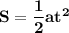 \mathbf{S = \dfrac{1}{2}at^2}