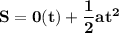 \mathbf{S =0(t) + \dfrac{1}{2}at^2}