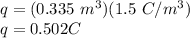 q = (0.335\ m^3)(1.5\ C/m^3) \\q = 0.502 C
