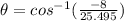 \theta = cos^{-1}(\frac{-8}{25.495})
