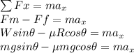 \sum Fx = ma_x\\Fm - Ff = ma_x\\W sin\theta - \mu R cos \theta = ma_x\\mg sin\theta - \mu mg cos\theta = ma_x\\