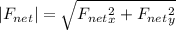 |F_{net} | = \sqrt{F_{net}_x^2 + F_{net}_y^2}