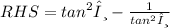 RHS =  {tan}^{2} θ -  \frac{1}{ {tan}^{2}θ }