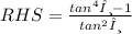 RHS =  \frac{ {tan}^{4} θ - 1}{ {tan}^{2}θ }