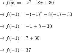 \to  f(x)=-x^2-8x+30\\\\\to  f(-1)=-(-1)^2-8(-1)+30\\\\\to  f(-1)=-1+8+30\\\\\to f(-1)= 7+30\\\\\to f(-1)= 37\\