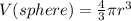 V(sphere) = \frac{4}{3} \pi r^3