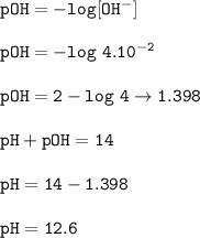 \tt pOH=-log[OH^-]\\\\pOH=-log~4.10^{-2}\\\\pOH=2-log~4\rightarrow 1.398 \\\\pH+pOH=14\\\\pH=14-1.398\\\\pH=12.6