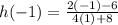 h(-1)=\frac{2(-1)-6}{4(1)+8}