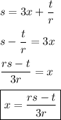 s=3x+\dfrac{t}{r}\\\\s-\dfrac{t}{r}=3x\\\\\dfrac{rs-t}{3r}=x\\\\\boxed{x=\dfrac{rs-t}{3r}}