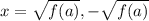 x=\sqrt{f(a)} ,-\sqrt{f(a)}