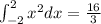 \int _{-2}^2x^2dx=\frac{16}{3}
