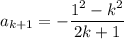 a_{k+1}=-\dfrac{1^2-k^2}{2k+1}