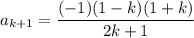 a_{k+1}=\dfrac{(-1)(1-k)(1+k)}{2k+1}
