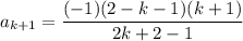 a_{k+1}=\dfrac{(-1)(2-k-1)(k+1)}{2k+2-1}
