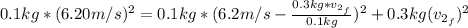 0.1 kg*(6.20 m/s)^{2} = 0.1 kg*(6.2 m/s - \frac{0.3 kg*v_{2_{f}}}{0.1 kg})^{2} + 0.3 kg(v_{2_{f}})^{2}