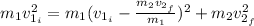 m_{1}v_{1_{i}}^{2} = m_{1}(v_{1_{i}} - \frac{m_{2}v_{2_{f}}}{m_{1}})^{2} + m_{2}v_{2_{f}}^{2}