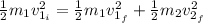\frac{1}{2}m_{1}v_{1_{i}}^{2} = \frac{1}{2}m_{1}v_{1_{f}}^{2} + \frac{1}{2}m_{2}v_{2_{f}}^{2}