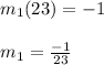 m_1(23)=-1\\\\m_1=\frac{-1}{23}