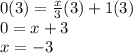 0(3)=\frac{x}{3}(3)+1(3)\\0=x+3 \\x=-3