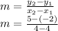 m=\frac{y_2-y_1}{x_2-x_1}\\m=\frac{5-(-2)}{4-4}  \\