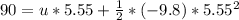 90 = u*5.55  + \frac {1}{2}*(-9.8)*5.55^{2}
