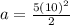 a=\frac{5(10)^2}{2}