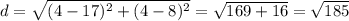 d=\sqrt{(4-17)^2+(4-8)^2} =\sqrt{169+16} =\sqrt{185}