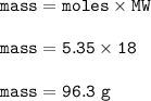 \tt mass=moles\times MW\\\\mass=5.35\times 18\\\\mass=96.3~g