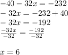- 40 - 32x =  - 232 \\  - 32x =  - 232 + 40 \\  - 32x =  - 192 \\  \frac{ - 32x}{ - 32}  =  \frac{ - 192}{ - 32}  \\  \\ \huge x = 6