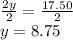 \frac{2y}{2}=\frac{17.50}{2}\\y=8.75
