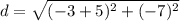 d=\sqrt{(-3+5)^2+(-7)^2}