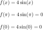 f(x) = 4\sin(x)\\\\f(\pi) = 4\sin(\pi) = 0\\\\f(0) = 4\sin(0) = 0\\\\