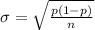 \sigma  = \sqrt{ \frac{p(1 - p)}{ n } }