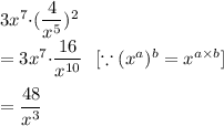 3x^7{\cdot} (\dfrac{4}{x^5})^2\\ =3x^7{\cdot} \dfrac{16}{x^{10}}\ \ [\because (x^a)^b=x^{a\times b}]\\\\=\dfrac{48}{x^3}