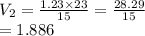 V_2 =  \frac{1.23 \times 23}{15}  =  \frac{28.29}{15}  \\  = 1.886