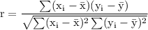 \rm r = \dfrac{\sum (x_i-\bar{x})(y_i-\bar{y})}{\sqrt{\sum(x_i-\bar{x})^2\sum(y_i-\bar{y})^2} }