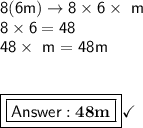 \mathsf{8(6m) \rightarrow 8 \times 6 \times \ m}\\\mathsf{8\times 6 = 48}}\\\mathsf{48\times\  m = 48m}\\\\\\\boxed{\boxed{\mathsf{ \bf{48m}}}}\checkmark
