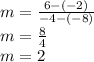 m = \frac{6-(-2)}{-4-(-8)}\\m = \frac{8}{4}\\m = 2