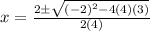 x=\frac{2\pm\sqrt{(-2)^2-4(4)(3)} }{2(4)}