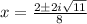 x=\frac{2\pm 2i\sqrt{11} }{8}