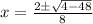 x=\frac{2\pm\sqrt{4-48} }{8}