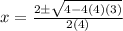x=\frac{2\pm\sqrt{4-4(4)(3)} }{2(4)}