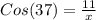 Cos(37) = \frac{11}{x}