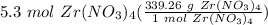 5.3 \ mol \ Zr(NO_3)_4(\frac{339.26 \ g\ Zr(NO_3)_4}{1 \ mol \ Zr(NO_3)_4} )