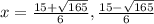 x=\frac{15+\sqrt{165} }{6}, \frac{15-\sqrt{165} }{6}