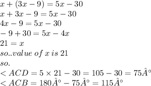 x + (3x - 9) = 5x - 30 \\ x + 3x - 9 = 5x - 30 \\ 4x - 9 = 5 x - 30 \\  - 9 + 30 = 5x - 4x \\ 21 = x \\ so..value \: of \: x \: is \: 21 \\ so. \\